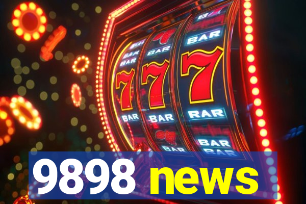 9898 news